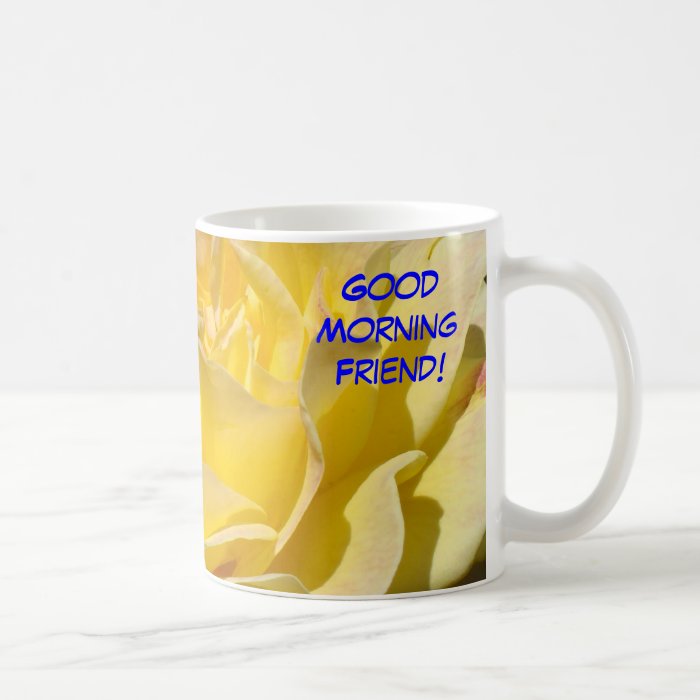 Good Morning Friend! Yellow Rose Flower Coffee Cup | Zazzle