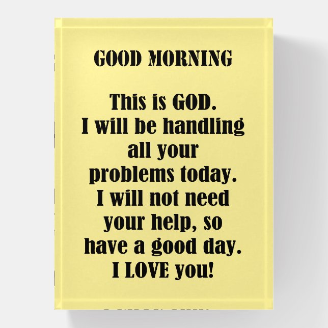 Good Morning from GOD (personalize)  Paperweight (Vertical)
