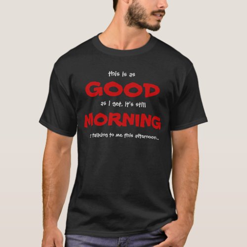 GOOD MORNING fun shirt morning grump black  red T_Shirt