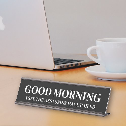 Good Morning Funny Assassins Failed  Desk Name Plate
