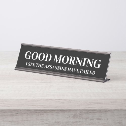 Good Morning Funny Assassins Failed  Desk Name Plate