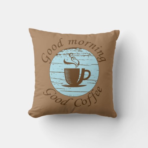 Good morning Funny coffee drinker quotes Throw Pillow