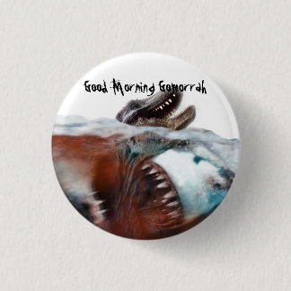 Good Morning Gomorrah: Megalodon Pinback Button