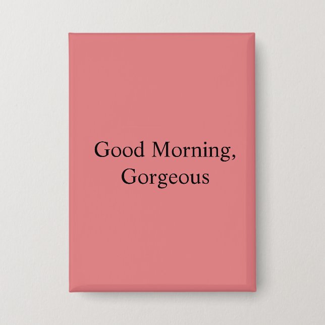 Good Morning, Gorgeous Button (Front)