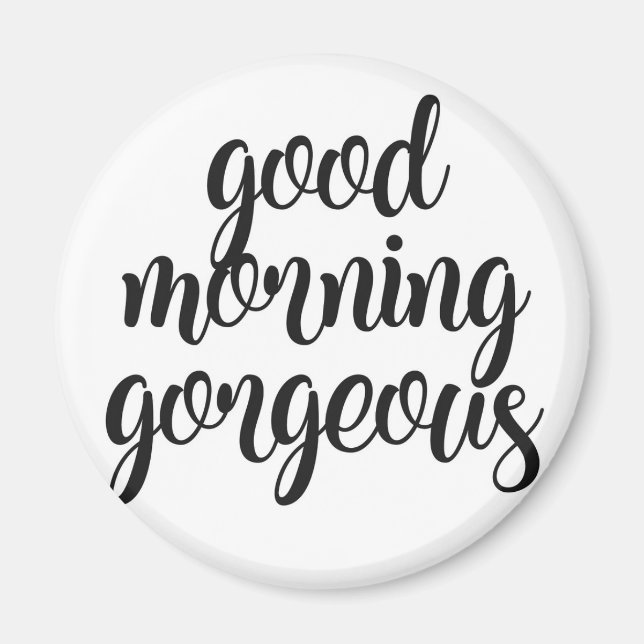 Good Morning Gorgeous Magnet (Front)