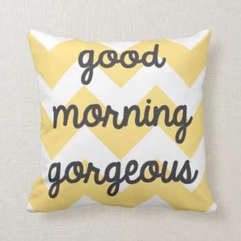 Good Morning Gorgeous Pillow by CreationsInk at Zazzle