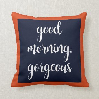 Good Morning Gorgeous Pillow by pmcustomgifts at Zazzle
