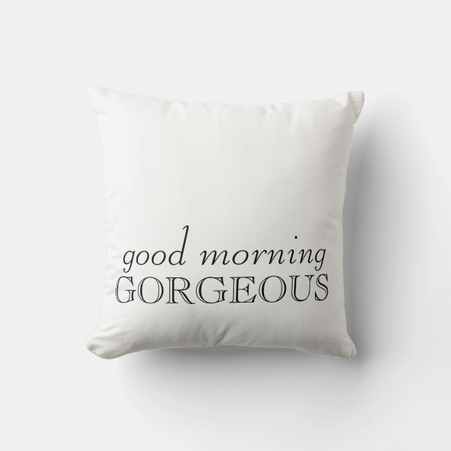 "Good morning gorgeous" Pillow (Front)