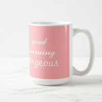 Good Morning Gorgeous pink Coffee cup mug