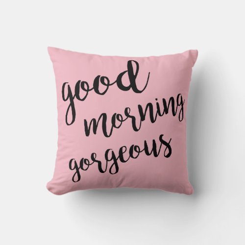 Good Morning Gorgeous Pink Throw Pillow