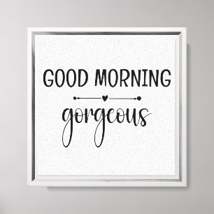 Good Morning Gorgeous Stretched Canvas Print