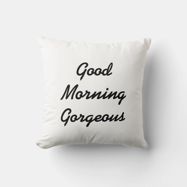 Good Morning Gorgeous Throw Pillow (Front)