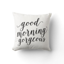 Good Morning Gorgeous | Throw Pillow