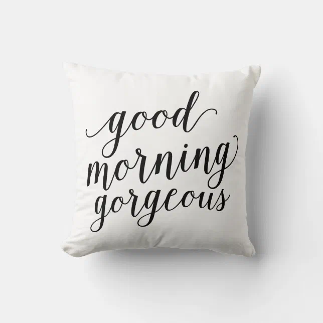 Good Morning Gorgeous | Throw Pillow | Zazzle