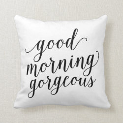 Good Morning Gorgeous | Throw Pillow