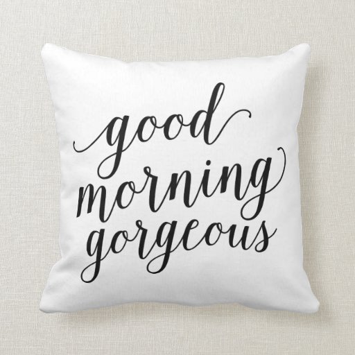 Good Morning Gorgeous | Throw Pillow | Zazzle