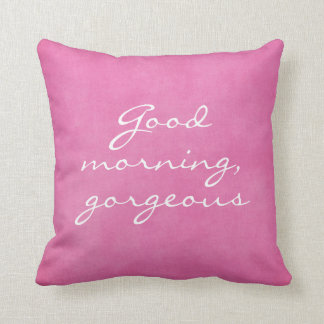 Good Morning Gorgeous Throw Pillow