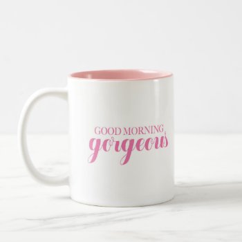 Good Morning Gorgeous Two-tone Coffee Mug by Jmariegarza at Zazzle