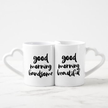 Good Morning Handsome And Good Morning Beautiful Coffee Mug Set by KeikoPrints at Zazzle