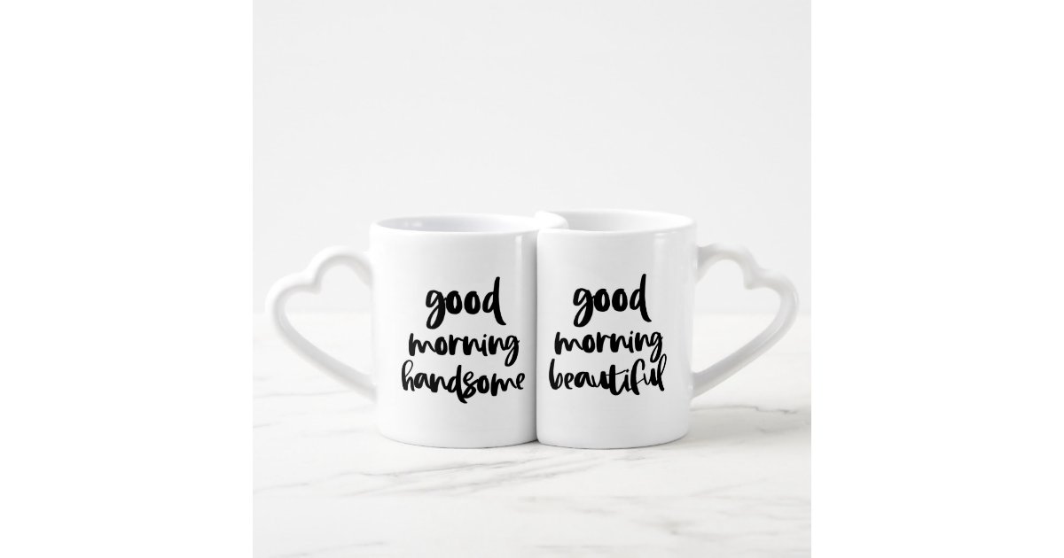 Good Morning Beautiful/handsome Coffee Cups 