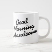 Good Morning Handsome black and white jumbo mug (Right)