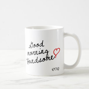 Good Morning Handsome Coffee Mug