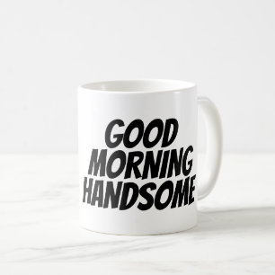 GOOD MORNING HANDSOME Coffee Mugs for husband