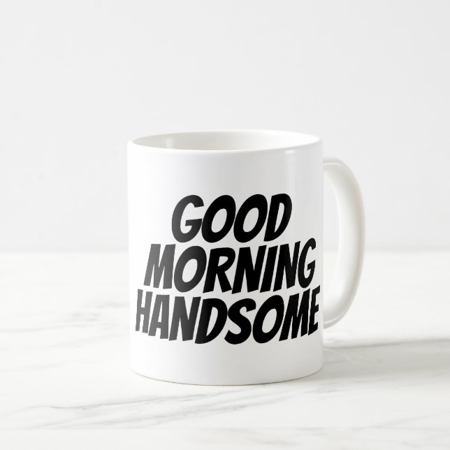 GOOD MORNING HANDSOME Coffee Mugs for husband (Front Right)