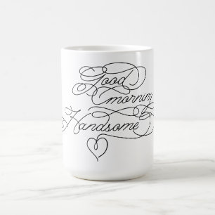 Good Morning Handsome Cute Boyfriend Love Quote Coffee Mug