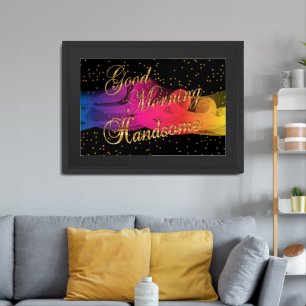 Good Morning Handsome on Black Framed Art