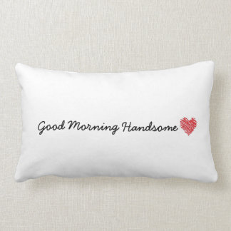 Good Morning Handsome Pillow