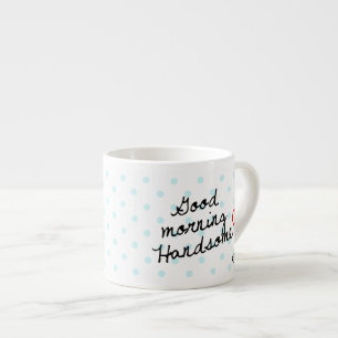 Good Morning Handsome! With Polka Dots & Monogram Espresso Cup