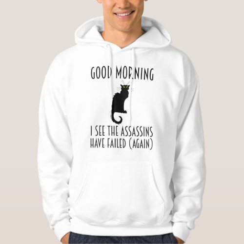 Good Morning I See The Assassins Have Failed Again Hoodie