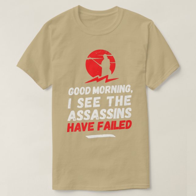 Good morning I see the assassins have failed, Assa T-Shirt (Design Front)