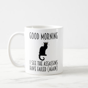 Good Morning Mug I See the Assassins Have Failed Mug Funny Mugs Sarcastic  Coffee Mug Rude Coffee Cup Insulting Mug Funny Gifts for Coworkers 