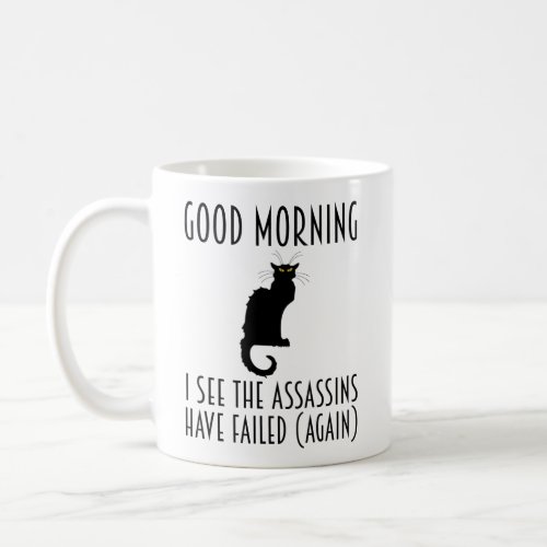 Good Morning _ I See The Assassins Have Failed Coffee Mug