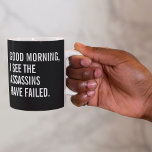 Good Morning I See The Assassins Have Failed Coffee Mug at Zazzle