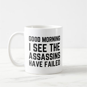 Good morning I see the assassins have failed  Coffee Mug