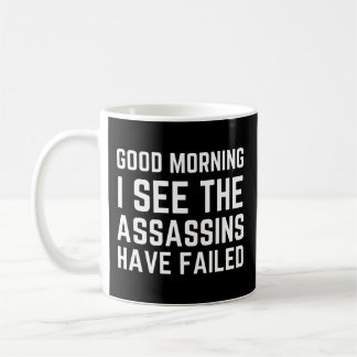 Good morning I see the assassins have failed Coffee Mug
