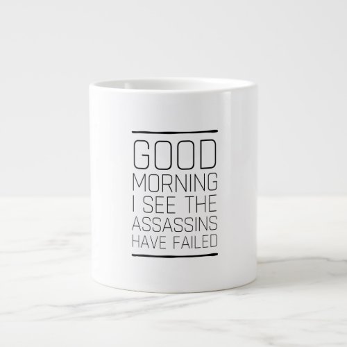 Good morning I see the assassins have failed Giant Coffee Mug