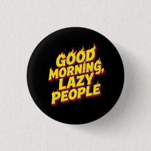 Good Morning Lazy People Button