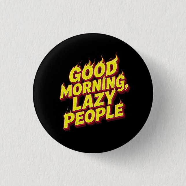 Good Morning Lazy People Button (Front)