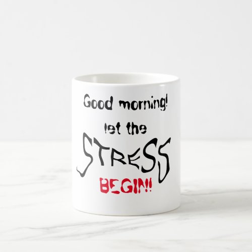 Good morning Let the stress begin Coffee Mug