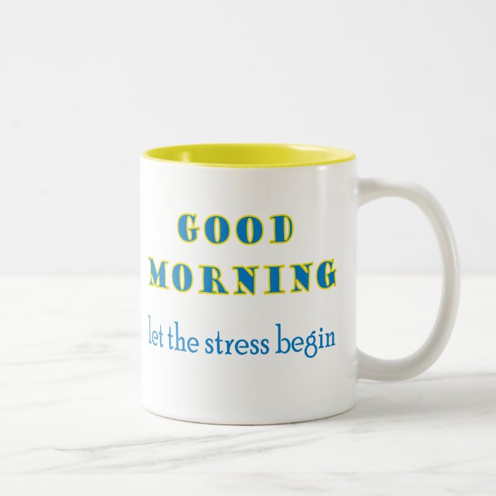 Good Morning Let The Stress Begin Mug