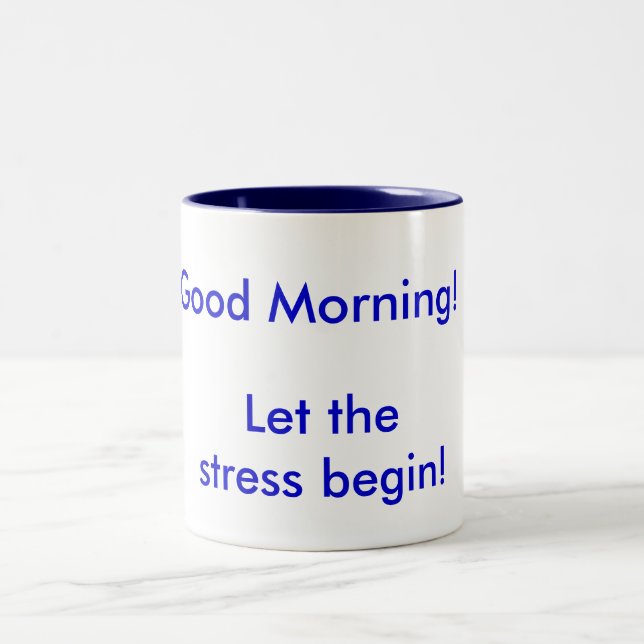 Good Morning! Let the Stress begin! Two-Tone Coffee Mug (Center)