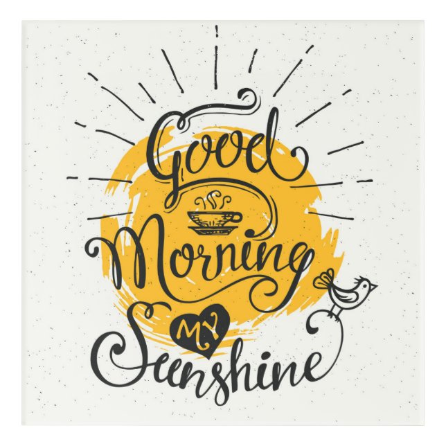 Good Morning My Sunshine Acrylic Print (Front)