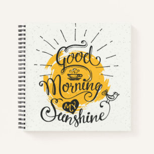 Good Morning My Sunshine Notebook