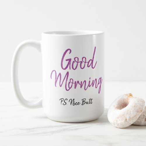 Good Morning nice butt Coffee Mug