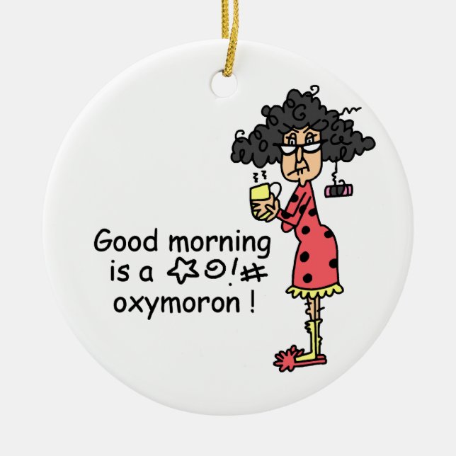 Good Morning Oxymoron Ceramic Ornament (Front)