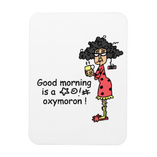 Good Morning Oxymoron Magnet